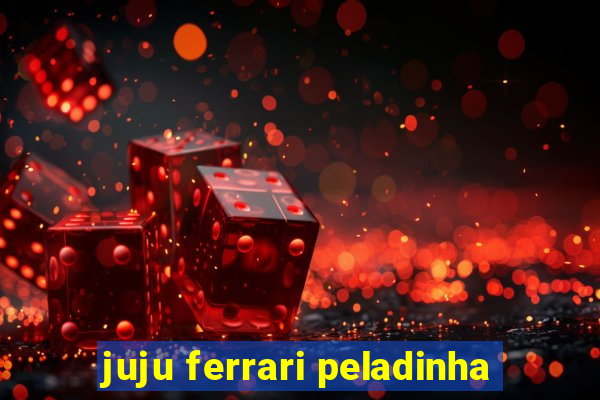 juju ferrari peladinha